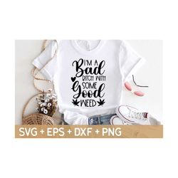 i'm a bad bitch with some good weed svg, weed svg, marijuana svg, cannabis svg, smoke weed svg,  svg for making cricut file,digital download