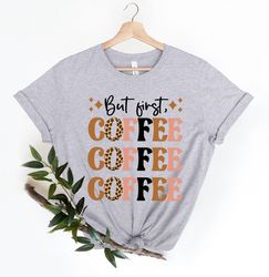 but first coffee, coffee lover, leopard tee, leopard coffee tee, coffee shirt png, bella canvas t shirt pngs, mom tees,