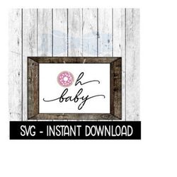 oh baby donut svg, svg files, baby shower donut farmhouse sign svg instant download, cricut cut files, silhouette cut files, download, print