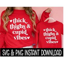 valentine's day svg, thick thighs and cupid vibes png, tee shirt png instant download, cricut cut files, silhouette cut files, print