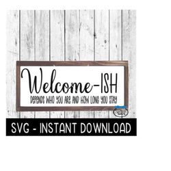 Welcome Ish SVG, Farmhouse Sign SVG Files, SVG Instant Download, Cricut Cut Files, Silhouette Cut Files, Download
