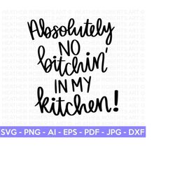 no bitchin' in my kitchen svg, funny kitchen svg, funny kitchen quote, apron svg, kitchen sign svg, kitchen towel svg, c