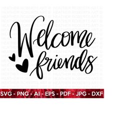 welcome friends svg, welcome svg, front door sign svg, greeting svg, home decor svg, porch sign svg, cut file for cricut
