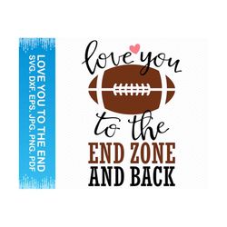 love you to the end zone and back svg, football mom svg, football mom png, football shirt svg, football clipart, cricut svg silhouette svg