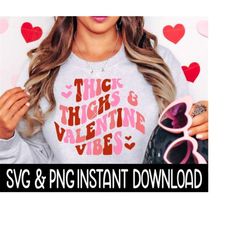 valentine's day svg, thick thighs and valentine vibes png, wavy letters png instant download, cricut cut files, silhouette cut files, print