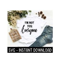 i'm not for everyone svg, svg files, instant download, cricut cut files, silhouette cut files, download, print