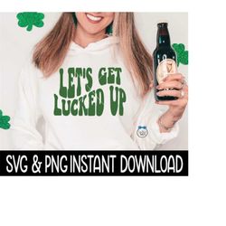 let's get lucked up svg, png, st patrick's day svg, st patty's day svg instant download, cricut cut file, silhouette cut file, print
