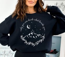 t-shirt, only you can decide what breaks you, acotar velaris sweat-shirt png,  the city of starlight sweat-shirt png, ve