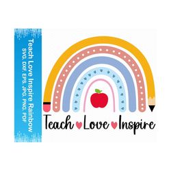 teach love inspire svg, teacher rainbow svg, back to school svg, teacher svg, school svg, teacher life svg, teach svg, cricut silhouette svg