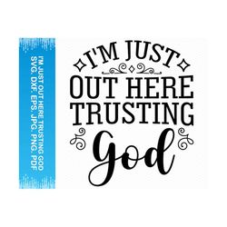 i'm just out here trusting god svg, faith svg religious svg, christian svg jesus svg, christian quotes svg, pray svg spiritual svg clipart