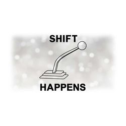 car / automotive clipart: bold black words 'shift happens' with black gear shifter and 1st / 2nd gear labels - digital d
