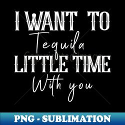 tequila little time white - digital sublimation download file - vibrant and eye-catching typography