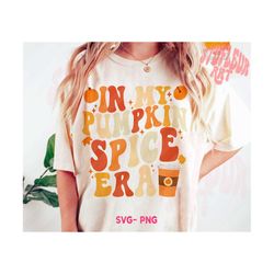 in my pumpkin spice era svg, in my pumpkin spice era png, pumpkin spice svg, fall svg, groovy fall shirt png, pumpkin season svg