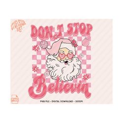 don't stop believin' png, christmas png, pink santa png, pink christmas png, groovy christmas sublimation designs, retro christmas png svg