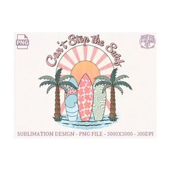 can't stop the surf png, groovy summer png, summer design for shirt, summer beach designs, retro summer sublimation, trendy summer png