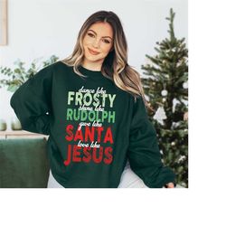 Jesus Christmas Shirt, Christmas Gift, Religious Shirt, Dance Like Frosty, Shine Like Rudolph, Give Like Santa, Love Lik