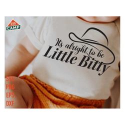 its alright to be little bitty svg, country baby svg, western baby svg, baby girl svg, western onesie svg, cowboy baby g