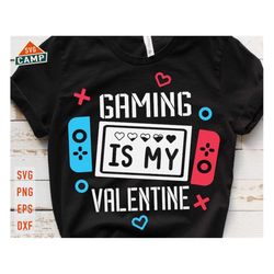 gaming is my valentine svg, funny valentines svg, kids valentine svg, gaming lover svg, video game valentine svg, boy va