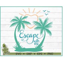 escape with me beach svg file, dxf, eps, png, tropical svg, sunset svg, summer svg, cutting file, cricut, silhouette cam