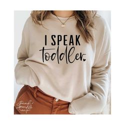 i speak toddler svg,motherhood svg,mom mode svg,funny mom svg,mom life svg,preschool teacher svg,svg for cricut,png digital download