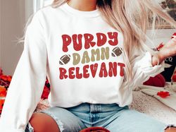 mr irrelevant sweatshirt, purdy damn relevant, san francisco sweatshirt, purdy shirt, bang bang shirt, women's football