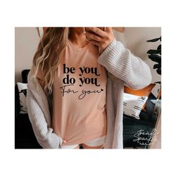 be you do you for you svg, png, be you svg, be yourself svg, motivational svg, inspirational svg, believe in yourself svg