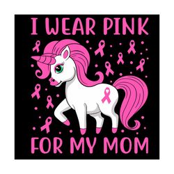 unicorn pink ribbon men i wear pink for my mom breast cancer svg, mothers day svg, mom svg, unicorn svg, pink ribbon svg