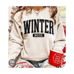 winter mode png sublimation, cozy vibes png, cozy season png, cold season png, chirstmas shirt png, winter vibes png, sweater weather png