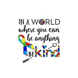 in a world where you can be anything be kind svg, autism svg, autism awareness svg, awareness svg, autism quotes svg, au