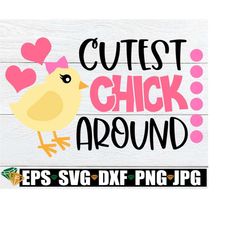 cutest chick around, kids easter svg, girls easter svg, cute chick svg, girl chick svg, cute girls easter svg, little girl svg, easter dxf