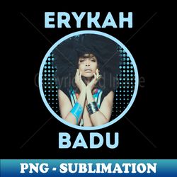 erykah badu  stay light - PNG Sublimation Digital Download - Enhance Your Apparel with Stunning Detail