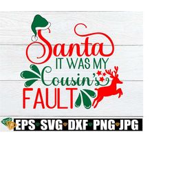santa it was my cousins fault. cute cousins christmas shirt svg. i'm blaming it on my cousin. funny cousin christmas. cousin christmas svg.
