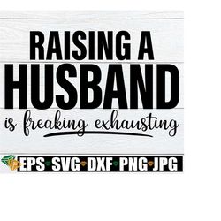 raising a husband is freaking exhausting, funny husband svg, funny anniversary, wife shirt svg, valentine's day svg, adult humor,svg png dxf