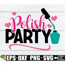 polish party, spa theme birthday, spa svg, spa party, girls polish party, nail polish painting party,nail polish svg,nail polish theme party