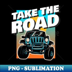 Take the road - Stylish Sublimation Digital Download - Defying the Norms
