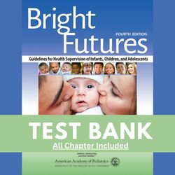 bright futures guidelines for health supervision of infants  children and adolescents 4th edition test bank