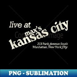 vintage maxs kansas city defunct new york city 70s nightclub - special edition sublimation png file - unleash your inner rebellion