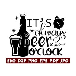 it's always beer o'clock svg - it's beer o'clock svg - beer mugs svg - beer bottle svg - beer cut file - beer quote svg - beer saying- shirt