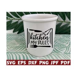 My Kitchen My Rules Svg - My Kitchen Svg - My Rules Svg - Kitchen Cut File - Kitchen Quote Svg - Kitchen Saying Svg - Kitchen Design - Shirt