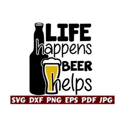 life happens beer helps svg - life happens svg - beer helps svg - beer mugs svg - beer bottle svg - beer cut file - beer quote svg - saying