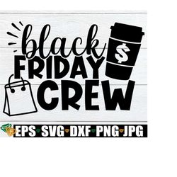 black friday crew, matching black friday shirts svg, black friday shopping svg, matching black friday, funny black friday, black friday svg