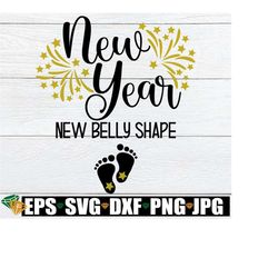 new year new belly shape, new year's pregnancy announcement shirt svg, new year baby svg, new year's baby svg, new year's baby announcement