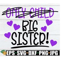 only child promoted to big sister, big sister announcement, big sister shirt svg, promoted to big sister, big sister svg, cut file, svg, dxf