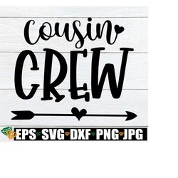 cousin crew, cousins, cousin svg, cousins crew, family, family svg, i love my cousins, family reunion, svg, cut file