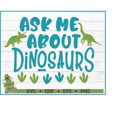 ask me about dinosaurs svg file, dxf, eps, png, dino svg, kids svg, boy svg, silhouette cameo svg, cricut svg, cut file,