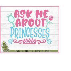 ask me about princesses svg file, dxf, eps, png, princess svg, kids svg, girl svg, silhouette cameo, cricut svg, cut fil