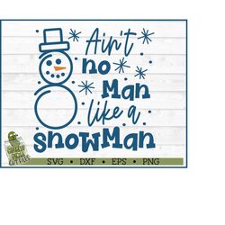 ain't no man like a snowman svg file, dxf, eps, png, winter svg, cricut svg, silhouette cameo svg, cutting file, digital