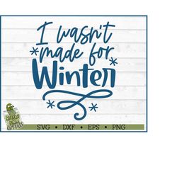 i wasn't made for winter svg file, dxf, eps, png, winter svg, winter quote svg, cricut svg, silhouette cameo svg, cut fi