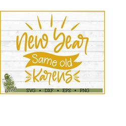 new year same old karens svg file, dxf, eps, png, funny new year's eve svg, new year's eve svg, silhouette cameo, cricut