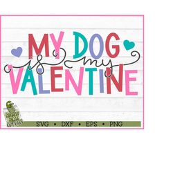 my dog is my valentine svg file, dxf, eps, png, valentine's day svg, valentines day svg, cricut svg, silhouette svg, cut